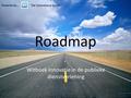 Roadmap Witboek innovatie in de publieke dienstverlening Powered by… “De innovatieve bende”