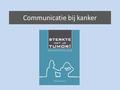 Communicatie bij kanker. Waarom dit boek? hulp nodig bij communiceren boeken ervaringsdeskundigen boeken deskundigen praktisch, toegankelijk juist over.