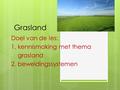 Grasland Doel van de les: 1. kennismaking met thema grasland