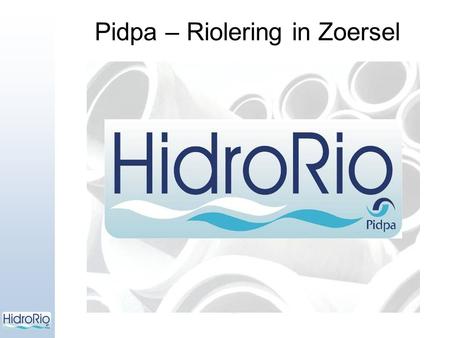 Pidpa – Riolering in Zoersel. Wie zijn wij? Pidpa - Riolering = project van Pidpa voor rioolbeheer van de gemeente Pidpa is actief in 28 gemeenten op.