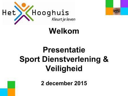Welkom Presentatie Sport Dienstverlening & Veiligheid 2 december 2015.