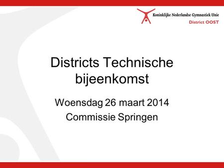 Districts Technische bijeenkomst Woensdag 26 maart 2014 Commissie Springen.
