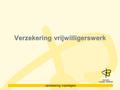 Verzekering vrijwilligers Verzekering vrijwilligerswerk.