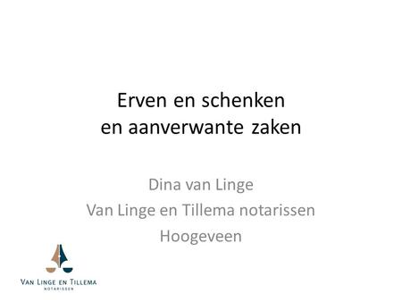 Erven en schenken en aanverwante zaken Dina van Linge Van Linge en Tillema notarissen Hoogeveen.