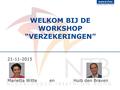 21-11-2015 Marietta Witte en Huib den Braven WELKOM BIJ DE WORKSHOP “VERZEKERINGEN”