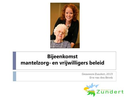 Bijeenkomst mantelzorg- en vrijwilligers beleid Gemeente Zundert, 2015 Eva van den Broek.