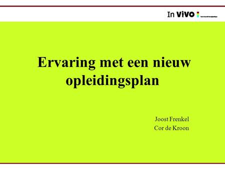 Ervaring met een nieuw opleidingsplan Joost Frenkel Cor de Kroon.