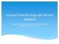 Sociaal Domein Kop van Noord Holland Samenwerking tussen gemeenten Texel, Den Helder, Schagen en Hollands Kroon.