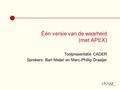 Één versie van de waarheid (met APEX) Toolpresentatie CADER Sprekers: Bart Meijer en Marc-Phillip Draaijer.