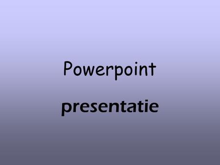 Powerpoint presentatie.