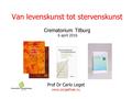 Van levenskunst tot stervenskunst Crematorium Tilburg 6 april 2016 Prof Dr Carlo Leget www.zorgethiek.nu.