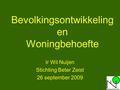 1 Bevolkingsontwikkeling en Woningbehoefte Ir Wil Nuijen Stichting Beter Zeist 26 september 2009.