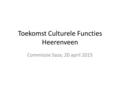 Toekomst Culturele Functies Heerenveen Commissie Saza; 20 april 2015.