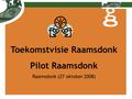 Toekomstvisie Raamsdonk Pilot Raamsdonk Raamsdonk (27 oktober 2008)