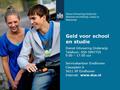 Geld voor school en studie Dienst Uitvoering Onderwijs Telefoon: 050-5997755 9.00 – 17.00 uur Servicekantoor Eindhoven Clausplein 6 5611 XP Eindhoven Internet: