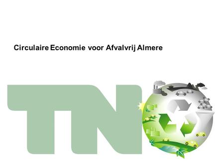 Circulaire Economie voor Afvalvrij Almere. Kansen in kaart brengen voor afval en reststromen in Almere Een op feiten gebaseerde Circulaire AfvalStrategie.