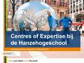 Centres of Expertise bij de Hanzehogeschool Conferentie Centres of Expertise 14 december 2012.