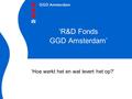 ‘R&D Fonds GGD Amsterdam’ ‘Hoe werkt het en wat levert het op?’