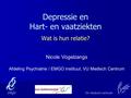 Depressie en Hart- en vaatziekten Wat is hun relatie? Nicole Vogelzangs Afdeling Psychiatrie / EMGO instituut, VU Medisch Centrum.