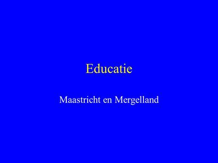 Educatie Maastricht en Mergelland. Educatie wat is dat ? Onderwijs voor volwassenen 18 + Binnen de Wet op de Educatie en Beroepsonderwijs (WEB) Onderwijs.