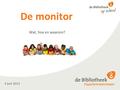 De monitor Wat, hoe en waarom? 4 juni 2013. Situatieschets  Schooljaar 2012-2013 gestart met vier pilotscholen  Plan van aanpak per school  Collectiescan.
