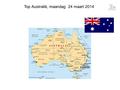 Top Australië, maandag 24 maart 2014. Australië Australië ligt, met een oppervlakte van bijna 8 miljoen vierkante kilometer, “Down Under” omringd door.