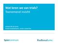 Wat leren we van trials? Toenemend inzicht Imelda JM de Groot Kinderrevalidatiearts, senior researcher Spiercentrum.