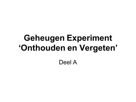 Geheugen Experiment ‘Onthouden en Vergeten’ Deel A.