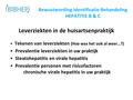 Bewustwording Identificatie-Behandeling HEPATITIS B & C Leverziekten in de huisartsenpraktijk Tekenen van leverziekten (Hoe was het ook al weer…?) Prevalentie.