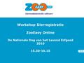 Workshop Dierregistratie ZooEasy Online De Nationale Dag van het Levend Erfgoed 2010 15.30-16.15.
