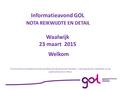 Welkom Provincie Noord-Brabant in samenwerking met de gemeente Heusden, ’s-Hertogenbosch, Waalwijk, en het waterschap Aa en Maas. Informatieavond GOL Nota.