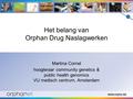 Www.orpha.net Het belang van Orphan Drug Naslagwerken Martina Cornel hoogleraar community genetics & public health genomics VU medisch centrum, Amsterdam.