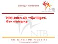 Zaterdag 21 november 2015 Niet-leden als vrijwilligers, Een uitdaging NTB congres zaterdag 21 november 2015.