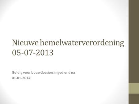 Nieuwe hemelwaterverordening 05-07-2013 Geldig voor bouwdossiers ingediend na 01-01-2014!