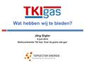 Wat hebben wij te bieden? Jörg Gigler 6 juni 2014 Werkconferentie TKI Gas ‘Over de grens met gas’