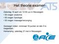Het theorie examen Zaterdag 16 april om 12:00 uur in Nieuwegein 50 vragen anatomie 50 vragen fysiologie 50 vragen massage/verzorging Geslaagd indien: minimaal.