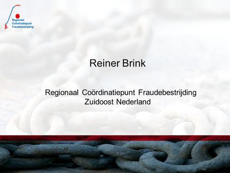 Reiner Brink Regionaal Coördinatiepunt Fraudebestrijding Zuidoost Nederland.
