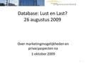 Database: Lust en Last? 26 augustus 2009 Over marketingmogelijkheden en privacyaspecten na 1 oktober 2009 1.