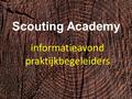 Scouting Academy informatieavond praktijkbegeleiders 1.