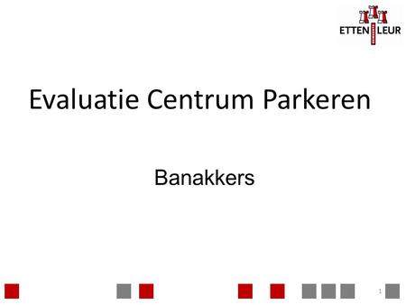Evaluatie Centrum Parkeren 1 Banakkers. Programma Toelichting project Kaders In groepen uit elkaar Terugkoppeling 2.
