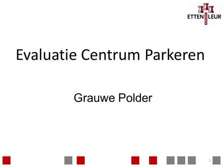 Evaluatie Centrum Parkeren 1 Grauwe Polder. Programma Toelichting project Kaders In groepen uit elkaar Terugkoppeling 2.