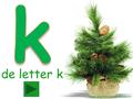 de letter k www.digibordonderbouw.nl kerstboom begint met de letter k. Zie jij het woord kerstbooom? kerstboom appelbooom boom ster vis kerstboom.