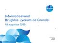 Informatieavond Brugklas Lyceum de Grundel 18 augustus 2015.