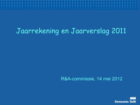 Jaarrekening en Jaarverslag 2011 R&A-commissie, 14 mei 2012.
