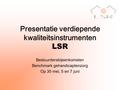 Presentatie verdiepende kwaliteitsinstrumenten LSR Bestuurdersbijeenkomsten Benchmark gehandicaptenzorg Op 30 mei, 5 en 7 juni.