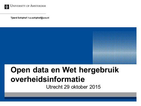 Open data en Wet hergebruik overheidsinformatie Utrecht 29 oktober 2015 Tjeerd Schiphof /