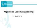 Algemene Ledenvergadering 11 april 2016. Agenda Voordracht Rudi Verzuu als voorzitter Jaarverslag Vereniging Korte break (met verrassing) Jaarverslag.