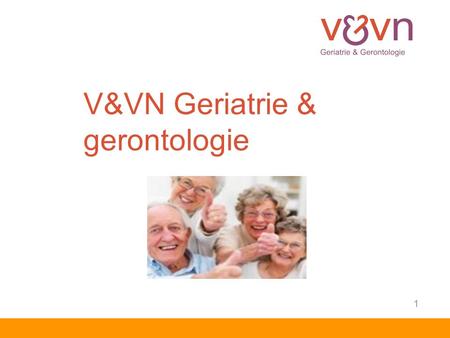 V&VN Geriatrie & gerontologie 1. Organogram V&VN 2.
