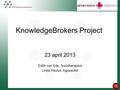 KnowledgeBrokers Project 23 april 2013 Edith van Ede, fysiotherapeut Linda Paulus, logopedist.