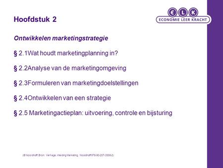 Hoofdstuk 2 Ontwikkelen marketingstrategie § 2.1Wat houdt marketingplanning in? § 2.2Analyse van de marketingomgeving § 2.3Formuleren van marketingdoelstellingen.
